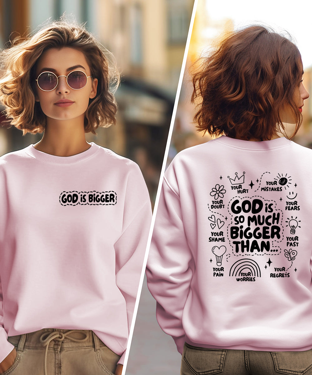 God Is So Much Bigger (Front & Back) Sweatshirt